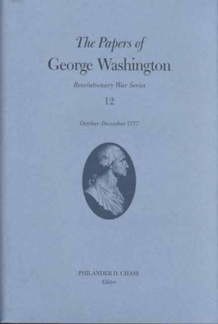 The Papers of George Washington v.12; Revolutionary War Series;October-December 1777, Hardback Book
