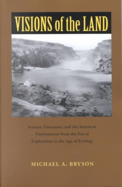 Visions of the Land : Science, Literature and the American Environment from the Era of Exploration to the Age of Ecology, Paperback / softback Book