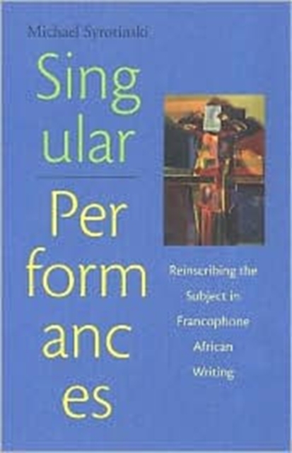 Singular Performances : Reinscribing the Subject in Francophone African Writing, Hardback Book