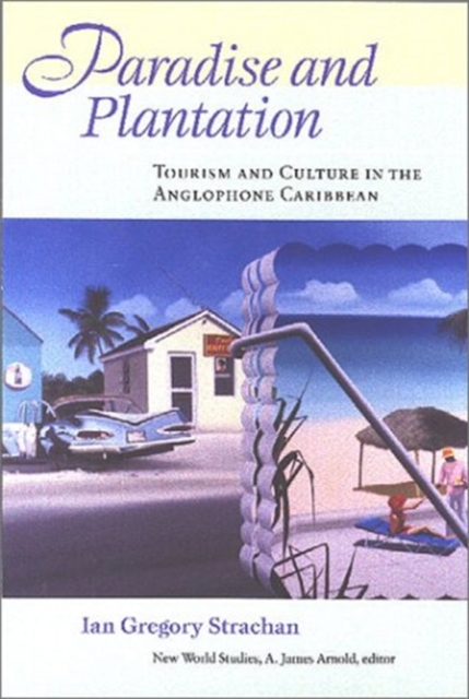 Paradise and Plantation : Tourism and Culture in the Anglophone Caribbean, Hardback Book