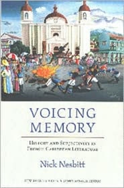 Voicing Memory : History and Subjectivity in French Caribbean Literature, Hardback Book