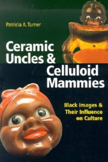 Ceramic Uncles and Celluloid Mammies : Black Images and Their Influence on Culture, Paperback / softback Book