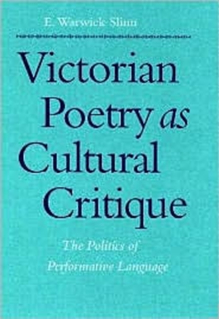 Victorian Poetry as Cultural Critique : The Politics of Performative Language, Hardback Book