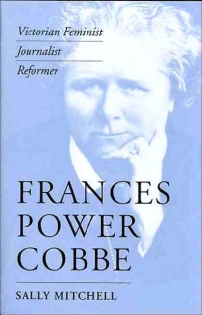 Frances Power Cobbe : Victorian Feminist, Journalist, Reformer, Hardback Book