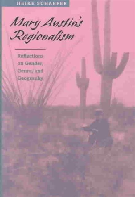 Mary Austin's Regionalism : Reflections on Gender, Genre, and Geography, Hardback Book
