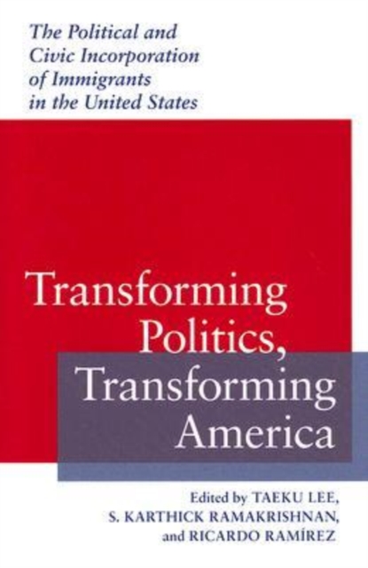 Transforming Politics, Transforming America : The Political and Civic Incorporation of Immigrants in the United States, Hardback Book