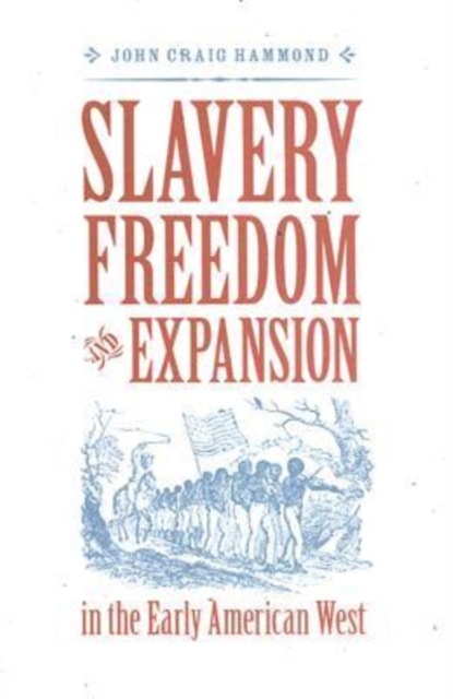 Slavery, Freedom, and Expansion in the Early American West, Hardback Book