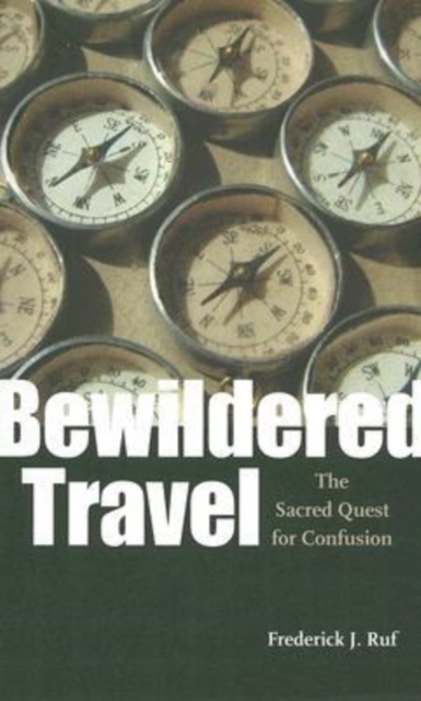 Bewildered Travel : The Sacred Quest for Confusion, Paperback / softback Book