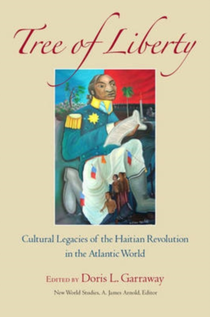 Tree of Liberty : Cultural Legacies of the Haitian Revolution in the Atlantic World, Hardback Book