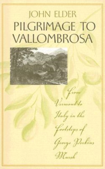 Pilgrimage to Vallombrosa : From Vermont to Italy in the Footsteps of George Perkins Marsh, Paperback / softback Book
