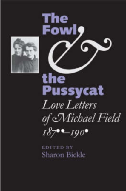 The Fowl and the Pussycat : Love Letters of Michael Field, 1876-1909, Hardback Book