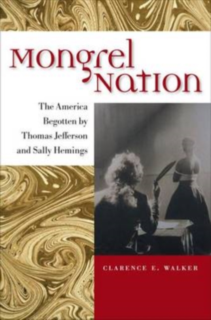 Mongrel Nation : The America Begotten by Thomas Jefferson and Sally Hemings, Hardback Book