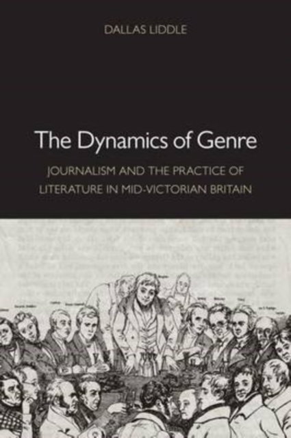 The Dynamics of Genre : Journalism and the Practice of Literature in Mid-Victorian Britain, Hardback Book