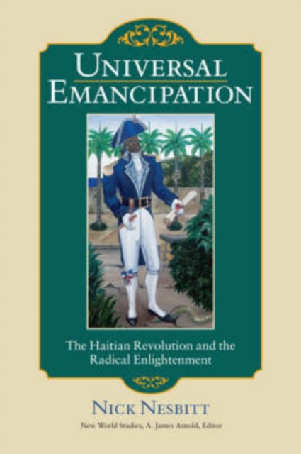 Universal Emancipation : The Haitian Revolution and the Radical Enlightenment, Hardback Book