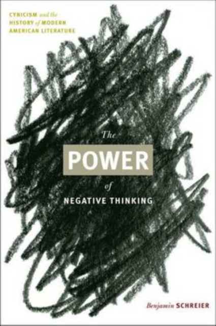 The Power of Negative Thinking : Cynicism and the History of Modern American Literature, Hardback Book