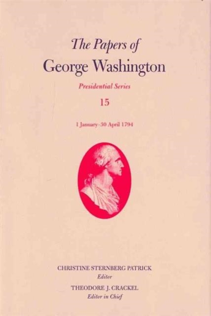The Papers of George Washington v. 15; 1 January-30 April 1794 : Presidential Series, Hardback Book