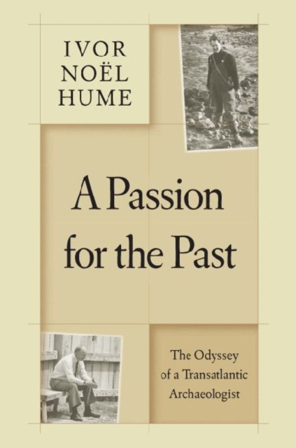A Passion for the Past : The Odyssey of a Transatlantic Archaeologist, Hardback Book