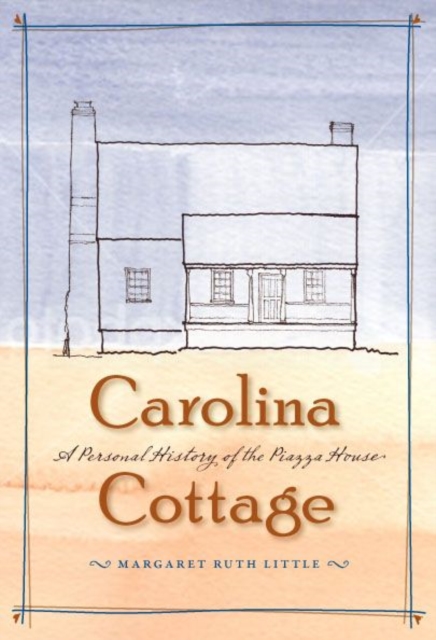 Carolina Cottage : A Personal History of the Piazza House, Hardback Book