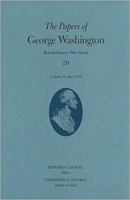 The Papers of George Washington: Revolutionary War Series : Volume 20: 8 April-31 May 1779, Hardback Book