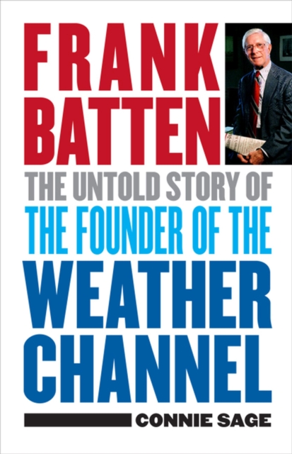Frank Batten : The Untold Story of the Founder of the Weather Channel, Hardback Book