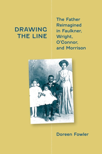 Drawing the Line : The Father Reimagined in Faulkner, Wright, O'Connor and Morrison, Hardback Book