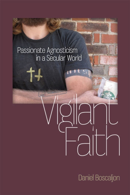 Vigilant Faith : Passionate Agnosticism in a Secular World, Paperback / softback Book