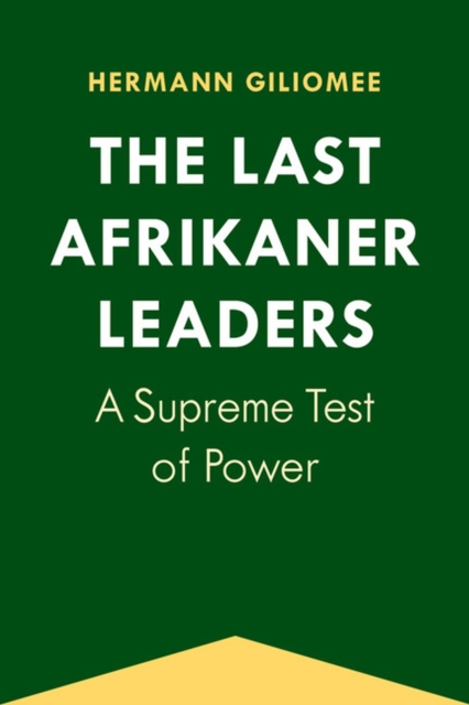 The Last Afrikaner Leaders : A Supreme Test of Power, Paperback / softback Book