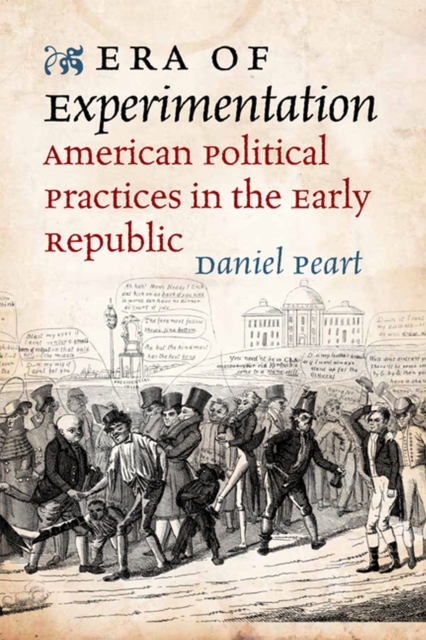 Era of Experimentation : American Political Practices in the Early Republic, Hardback Book