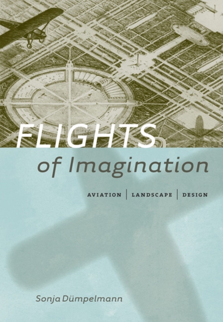 Flights of Imagination : Aviation, Landscape, Design, Hardback Book