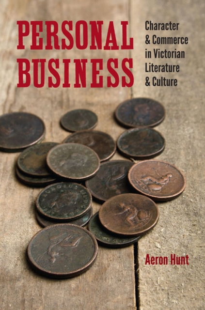 Personal Business : Character and Commerce in Victorian Literature and Culture, Hardback Book