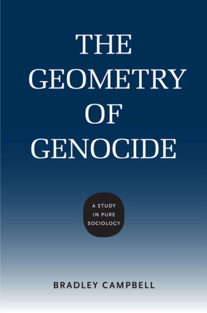 The Geometry of Genocide : A Study in Pure Sociology, Hardback Book