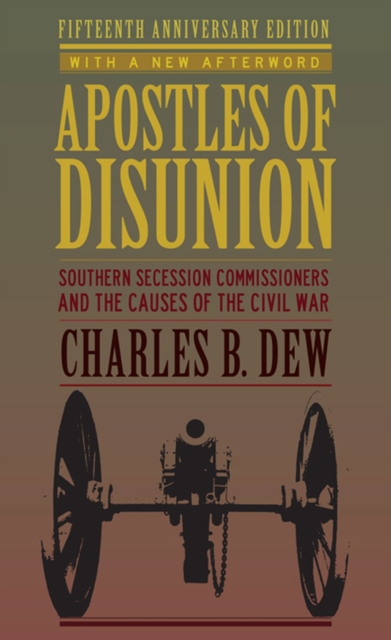 Apostles of Disunion : Southern Secession Commissioners and the Causes of the Civil War, Paperback / softback Book