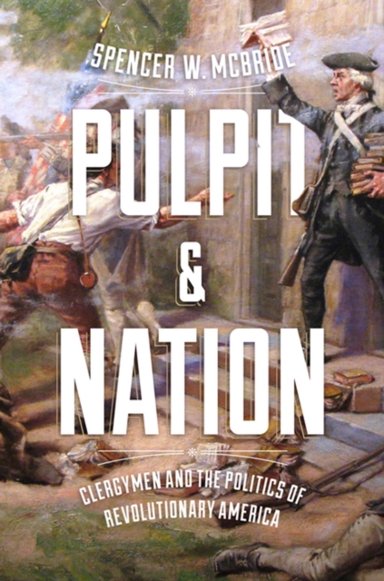 Pulpit and Nation : Clergymen and the Politics of Revolutionary America, Hardback Book