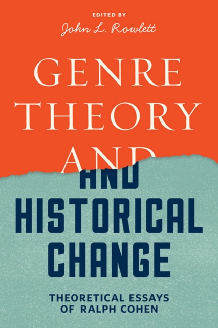 Genre Theory and Historical Change : Theoretical Essays of Ralph Cohen, Hardback Book