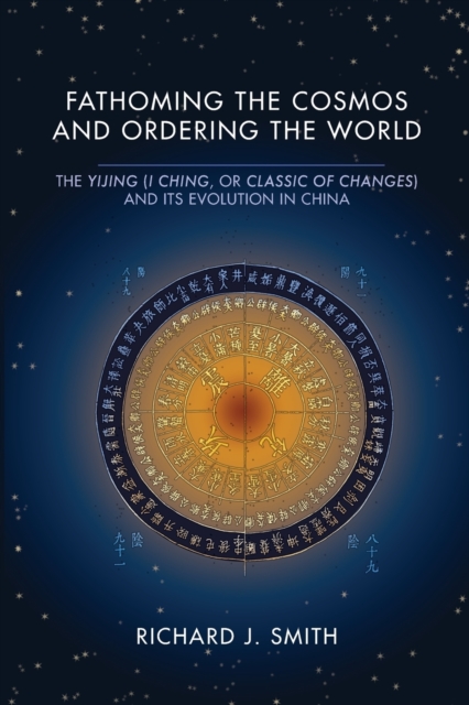 Fathoming the Cosmos and Ordering the World : The Yijing (I Ching, or Classic of Changes) and Its Evolution in China, Paperback / softback Book
