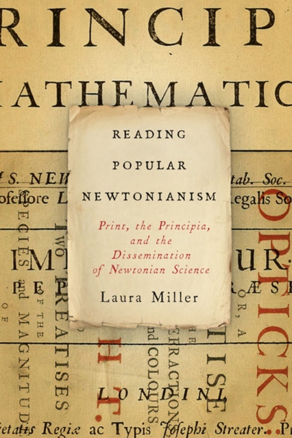 Reading Popular Newtonianism : Print, the "Principia," and the Dissemination of Newtonian Science, Hardback Book