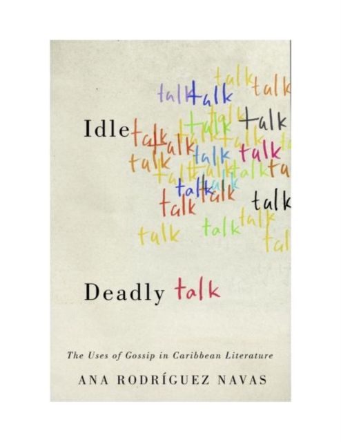 Idle Talk, Deadly Talk : The Uses of Gossip in Caribbean Literature, Paperback / softback Book