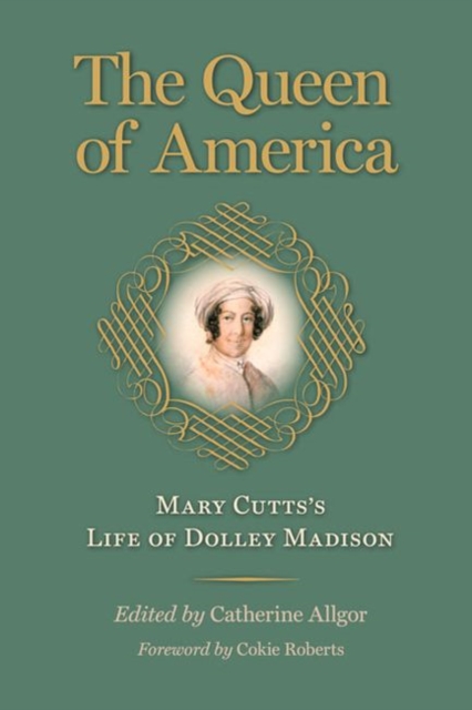 The Queen of America : Mary Cutts's Life of Dolley Madison, Paperback / softback Book