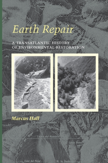 Earth Repair : A Transatlantic History of Environmental Restoration, Paperback / softback Book