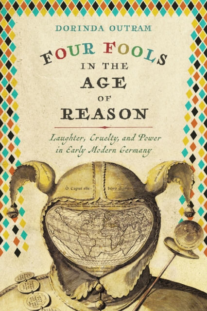 Four Fools in the Age of Reason : Laughter, Cruelty, and Power in Early Modern Germany, Hardback Book