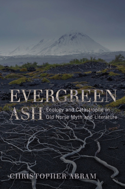Evergreen Ash : Ecology and Catastrophe in Old Norse Myth and Literature, Paperback / softback Book