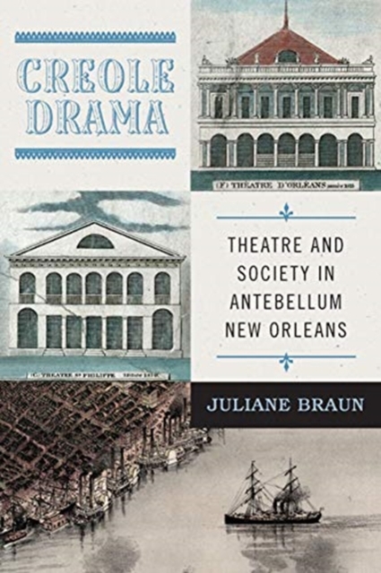 Creole Drama : Theatre and Society in Antebellum New Orleans, Paperback / softback Book