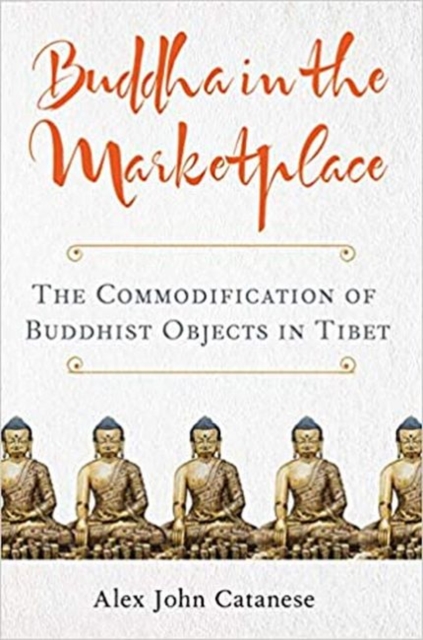 Buddha in the Marketplace : The Commodification of Buddhist Objects in Tibet, Paperback / softback Book