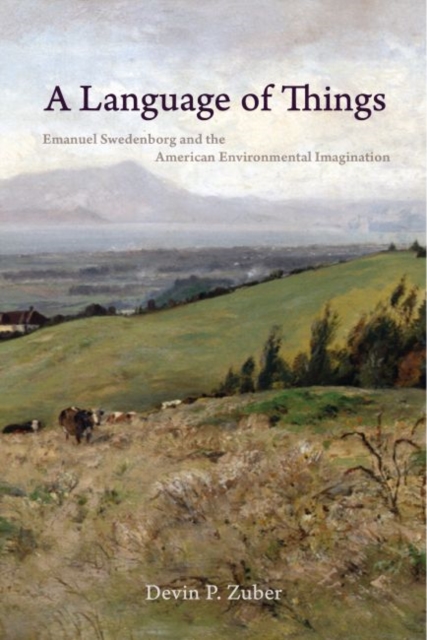 A Language of Things : Emanuel Swedenborg and the American Environmental Imagination, Hardback Book