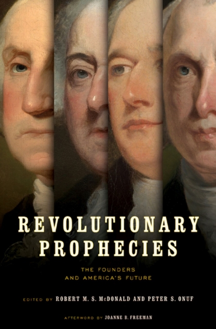 Revolutionary Prophecies : The Founders and America's Future, Hardback Book