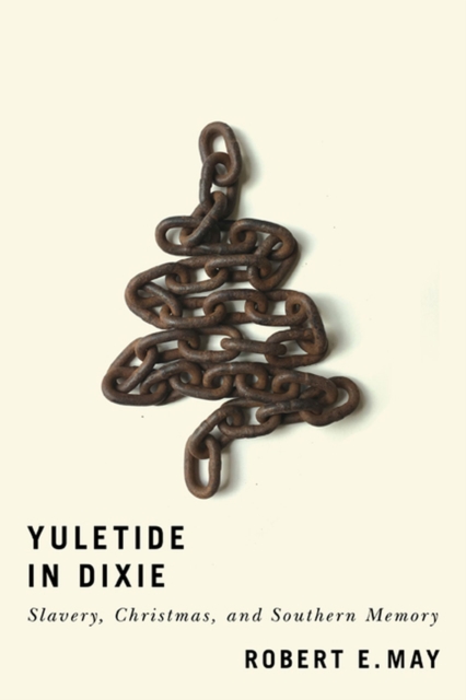 Yuletide in Dixie : Slavery, Christmas, and Southern Memory, Paperback / softback Book
