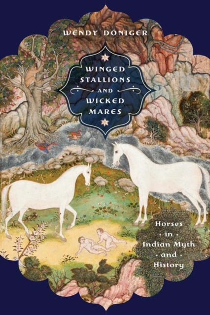 Winged Stallions and Wicked Mares : Horses in Indian Myth and History, Hardback Book