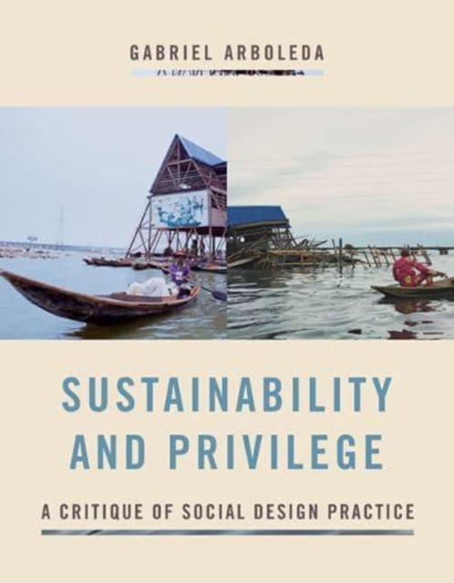 Sustainability and Privilege : A Critique of Social Design Practice, Hardback Book