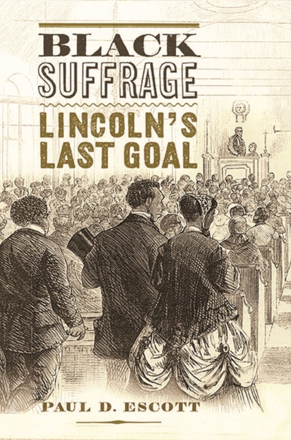 Black Suffrage : Lincoln’s Last Goal, Hardback Book