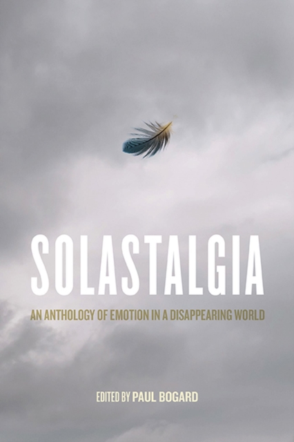 Solastalgia : An Anthology of Emotion in a Disappearing World, Paperback / softback Book